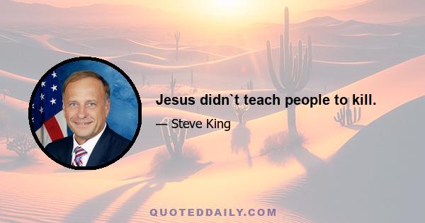 Jesus didn`t teach people to kill.