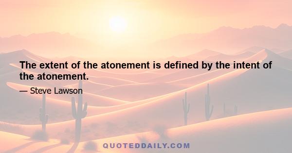 The extent of the atonement is defined by the intent of the atonement.