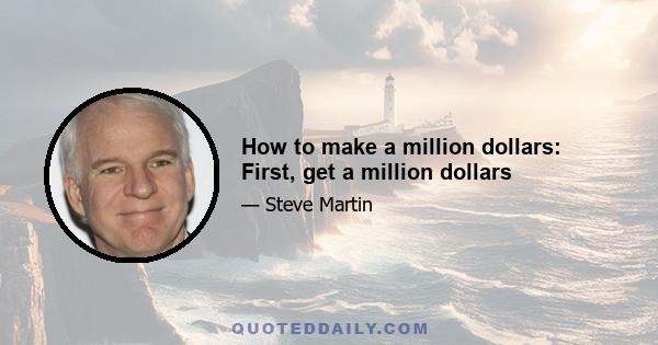 How to make a million dollars: First, get a million dollars