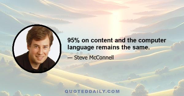 95% on content and the computer language remains the same.