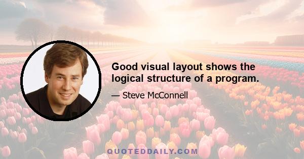 Good visual layout shows the logical structure of a program.