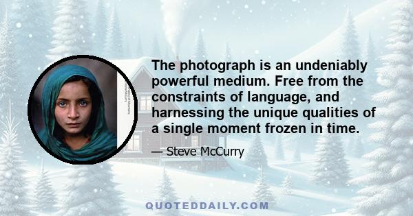 The photograph is an undeniably powerful medium. Free from the constraints of language, and harnessing the unique qualities of a single moment frozen in time.