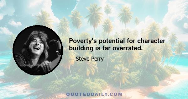 Poverty's potential for character building is far overrated.