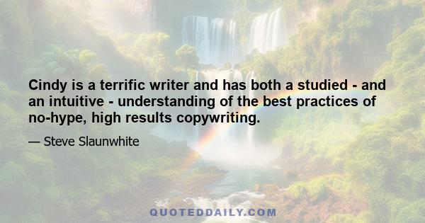 Cindy is a terrific writer and has both a studied - and an intuitive - understanding of the best practices of no-hype, high results copywriting.