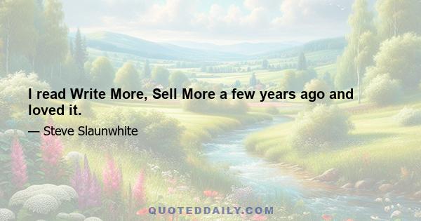 I read Write More, Sell More a few years ago and loved it.