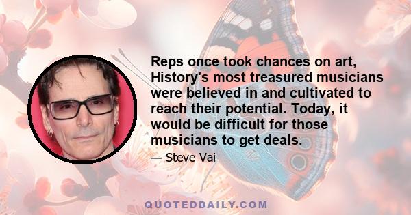 Reps once took chances on art, History's most treasured musicians were believed in and cultivated to reach their potential. Today, it would be difficult for those musicians to get deals.