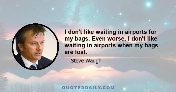 I don't like waiting in airports for my bags. Even worse, I don't like waiting in airports when my bags are lost.