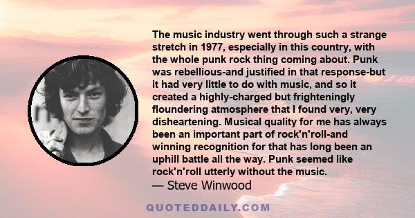 The music industry went through such a strange stretch in 1977, especially in this country, with the whole punk rock thing coming about. Punk was rebellious-and justified in that response-but it had very little to do