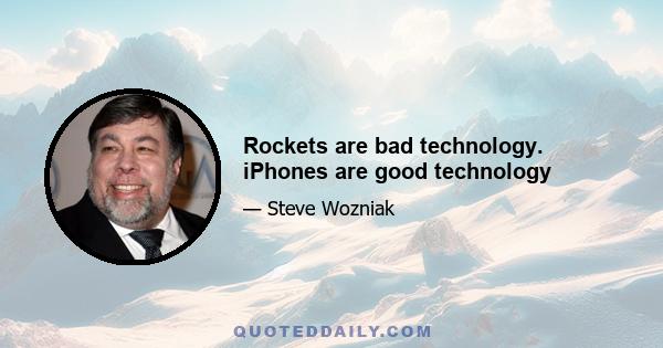 Rockets are bad technology. iPhones are good technology