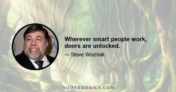 Wherever smart people work, doors are unlocked.