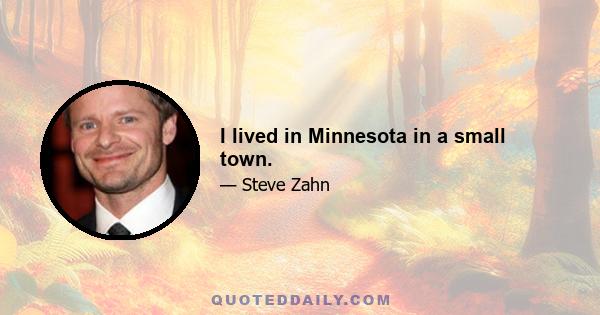 I lived in Minnesota in a small town.