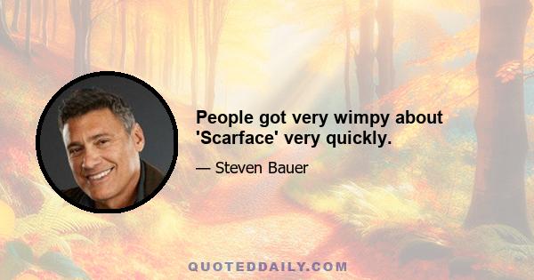 People got very wimpy about 'Scarface' very quickly.