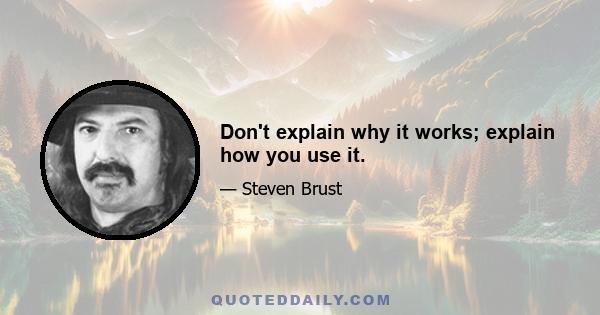 Don't explain why it works; explain how you use it.