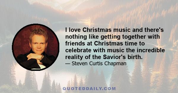 I love Christmas music and there's nothing like getting together with friends at Christmas time to celebrate with music the incredible reality of the Savior's birth.