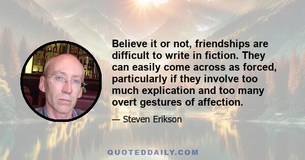 Believe it or not, friendships are difficult to write in fiction. They can easily come across as forced, particularly if they involve too much explication and too many overt gestures of affection.