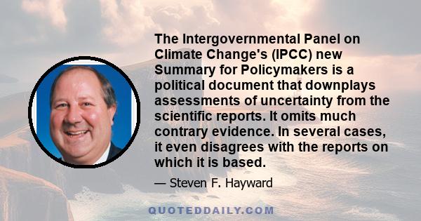 The Intergovernmental Panel on Climate Change's (IPCC) new Summary for Policymakers is a political document that downplays assessments of uncertainty from the scientific reports. It omits much contrary evidence. In