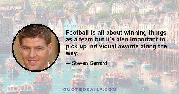 Football is all about winning things as a team but it's also important to pick up individual awards along the way.