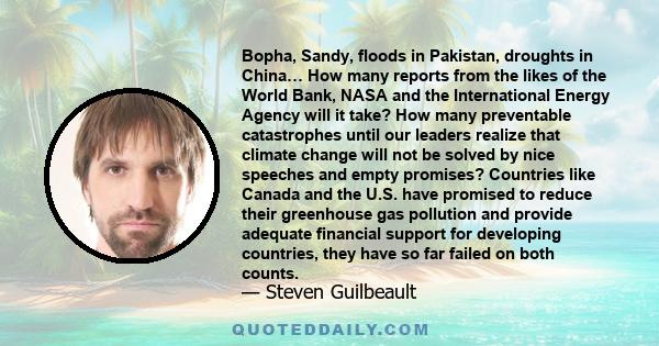 Bopha, Sandy, floods in Pakistan, droughts in China… How many reports from the likes of the World Bank, NASA and the International Energy Agency will it take? How many preventable catastrophes until our leaders realize