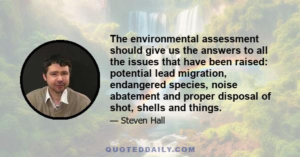 The environmental assessment should give us the answers to all the issues that have been raised: potential lead migration, endangered species, noise abatement and proper disposal of shot, shells and things.