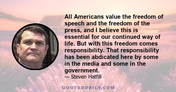 All Americans value the freedom of speech and the freedom of the press, and I believe this is essential for our continued way of life. But with this freedom comes responsibility. That responsibility has been abdicated