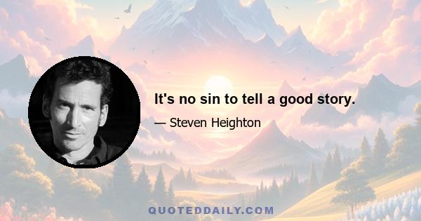 It's no sin to tell a good story.