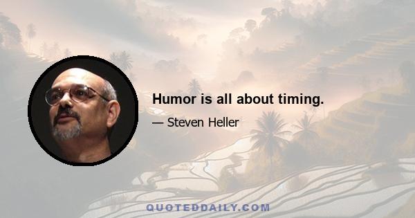 Humor is all about timing.