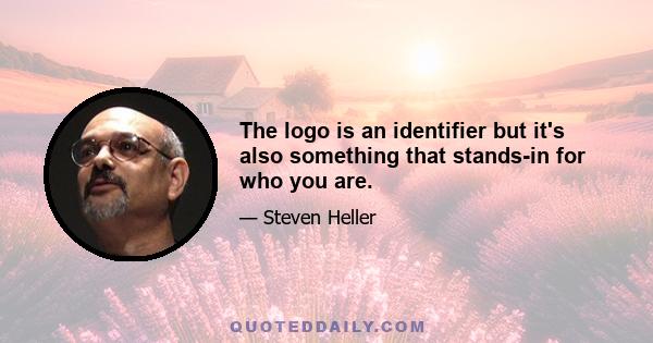 The logo is an identifier but it's also something that stands-in for who you are.