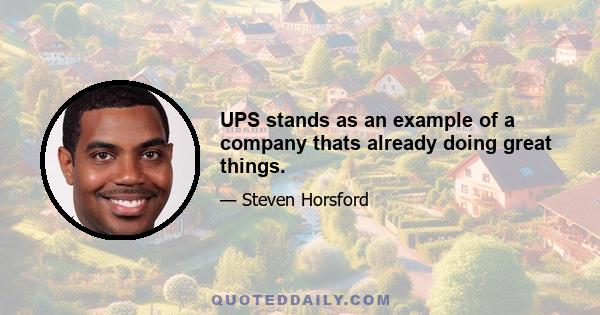 UPS stands as an example of a company thats already doing great things.