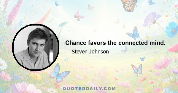 Chance favors the connected mind.