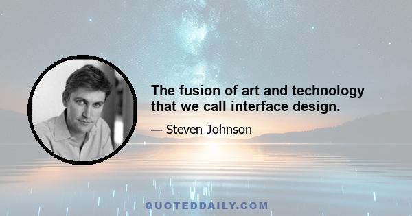 The fusion of art and technology that we call interface design.