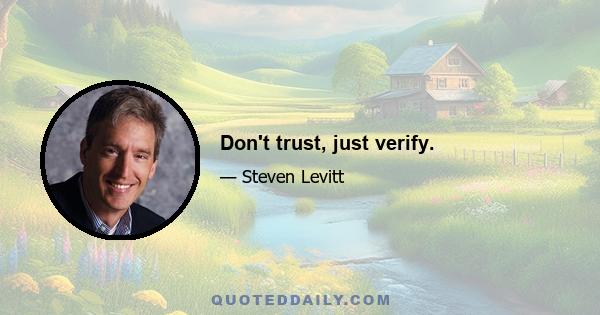 Don't trust, just verify.