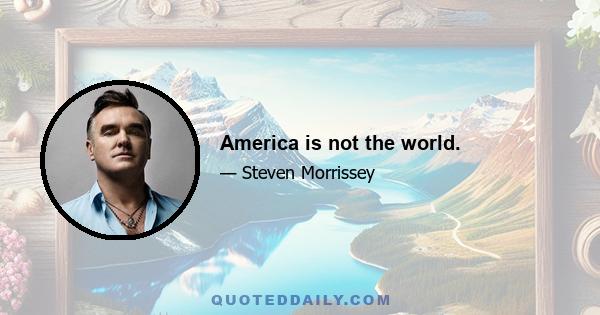 America is not the world.