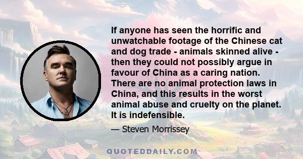 If anyone has seen the horrific and unwatchable footage of the Chinese cat and dog trade - animals skinned alive - then they could not possibly argue in favour of China as a caring nation. There are no animal protection 