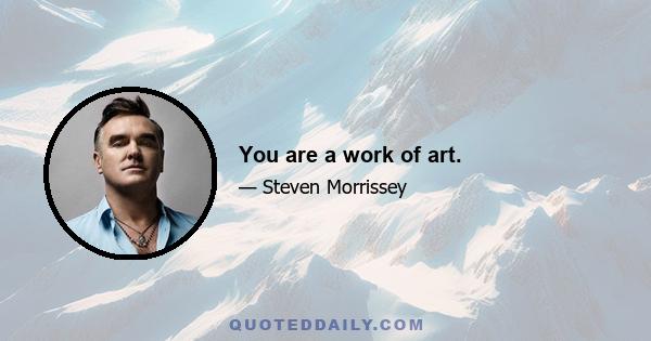 You are a work of art.