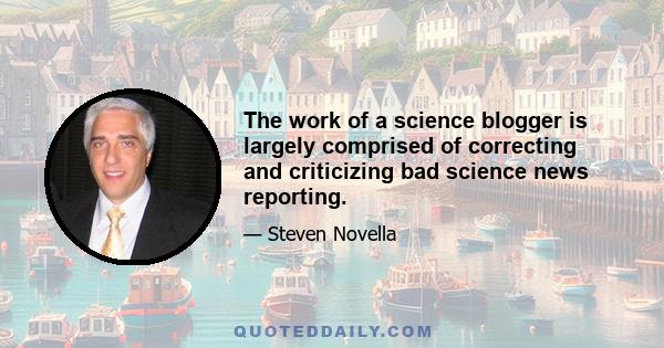 The work of a science blogger is largely comprised of correcting and criticizing bad science news reporting.