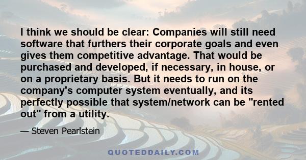 I think we should be clear: Companies will still need software that furthers their corporate goals and even gives them competitive advantage. That would be purchased and developed, if necessary, in house, or on a