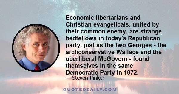 Economic libertarians and Christian evangelicals, united by their common enemy, are strange bedfellows in today's Republican party, just as the two Georges - the archconservative Wallace and the uberliberal McGovern -