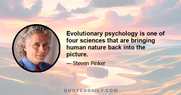 Evolutionary psychology is one of four sciences that are bringing human nature back into the picture.