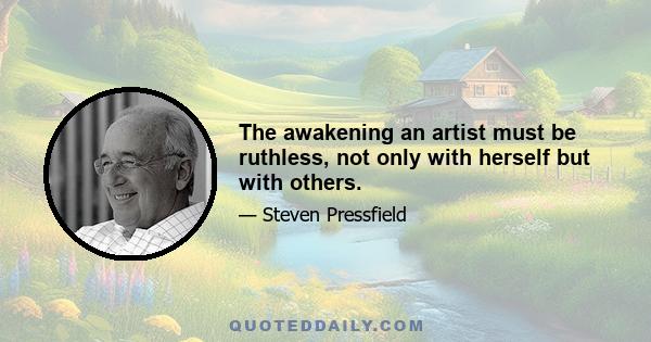 The awakening an artist must be ruthless, not only with herself but with others.