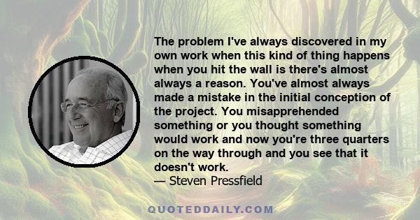 The problem I've always discovered in my own work when this kind of thing happens when you hit the wall is there's almost always a reason. You've almost always made a mistake in the initial conception of the project.