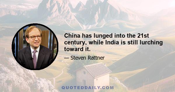 China has lunged into the 21st century, while India is still lurching toward it.