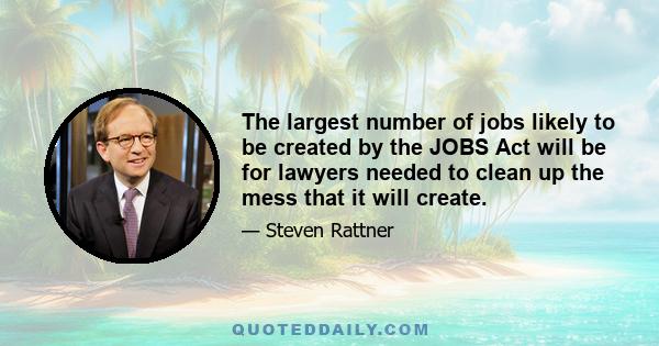 The largest number of jobs likely to be created by the JOBS Act will be for lawyers needed to clean up the mess that it will create.