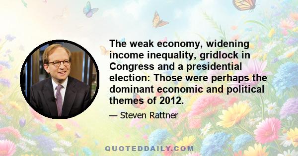 The weak economy, widening income inequality, gridlock in Congress and a presidential election: Those were perhaps the dominant economic and political themes of 2012.