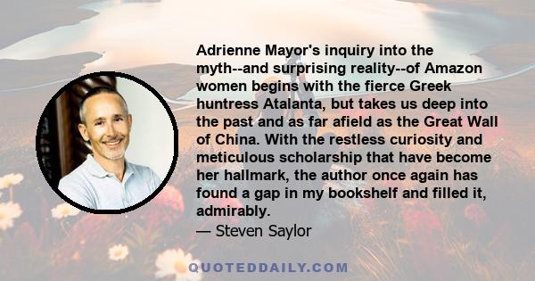 Adrienne Mayor's inquiry into the myth--and surprising reality--of Amazon women begins with the fierce Greek huntress Atalanta, but takes us deep into the past and as far afield as the Great Wall of China. With the