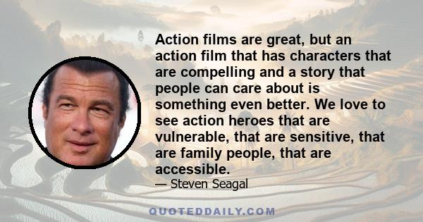 Action films are great, but an action film that has characters that are compelling and a story that people can care about is something even better. We love to see action heroes that are vulnerable, that are sensitive,