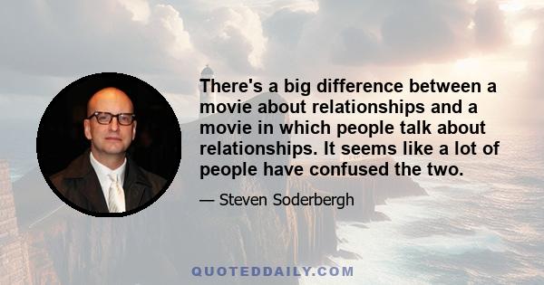 There's a big difference between a movie about relationships and a movie in which people talk about relationships. It seems like a lot of people have confused the two.