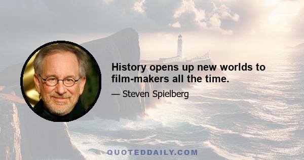 History opens up new worlds to film-makers all the time.