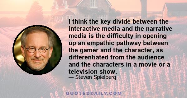 I think the key divide between the interactive media and the narrative media is the difficulty in opening up an empathic pathway between the gamer and the character, as differentiated from the audience and the