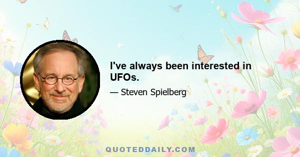 I've always been interested in UFOs.