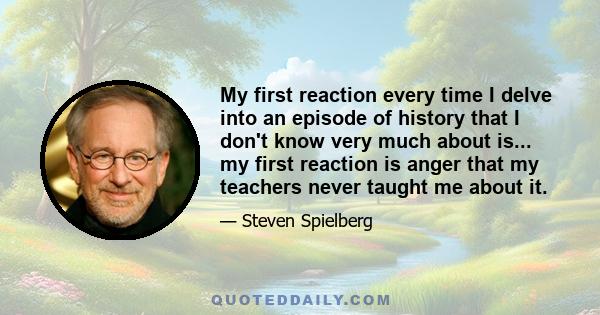 My first reaction every time I delve into an episode of history that I don't know very much about is... my first reaction is anger that my teachers never taught me about it.